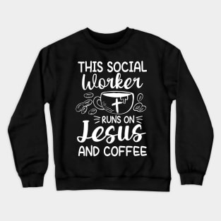 This Social Worker Runs On Jesus and Coffee Crewneck Sweatshirt